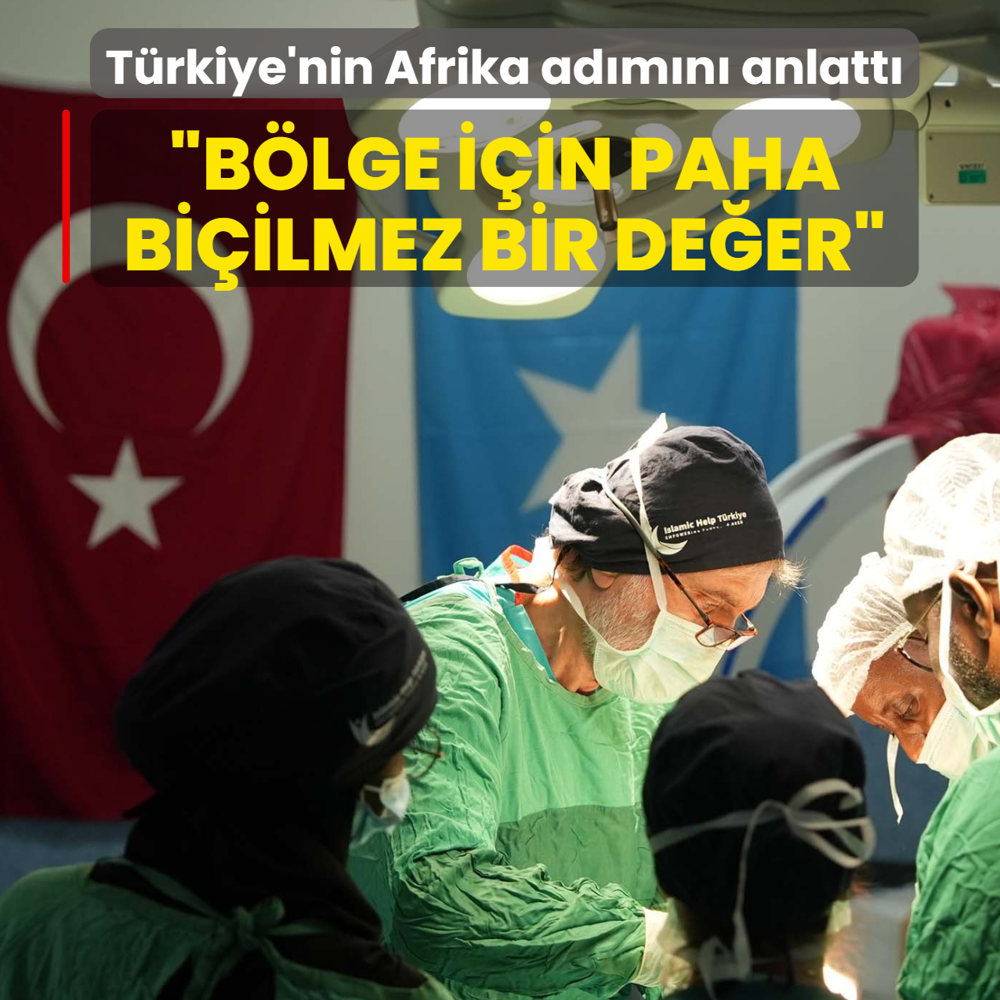 T�rkiye'nin Afrika ad�m�n� anlatt�: B�lge i�in paha bi�ilmez bir de�er