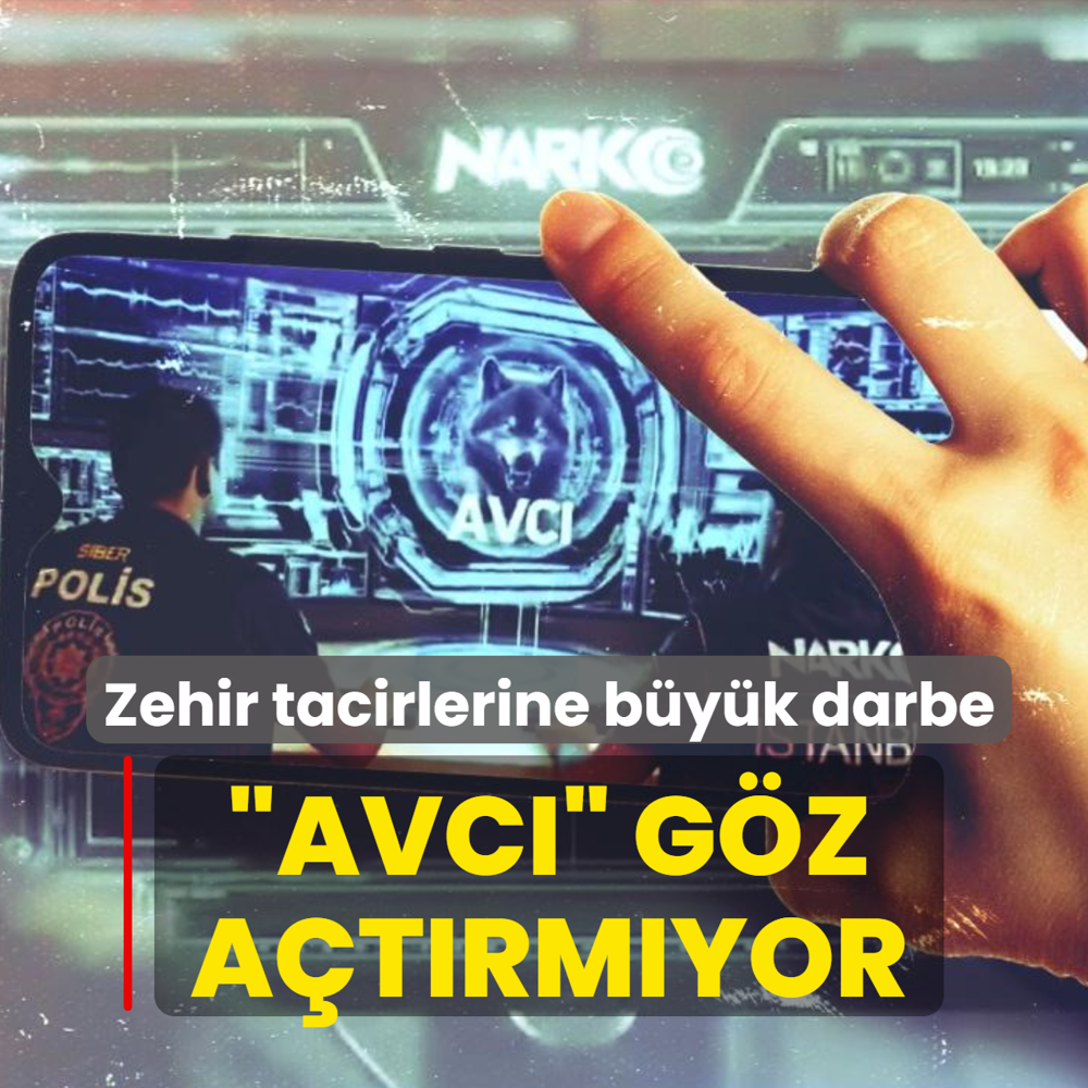 Zehir tacirleriyle m�cadelede yeni d�nem: AVCI g�z a�t�rm�yor