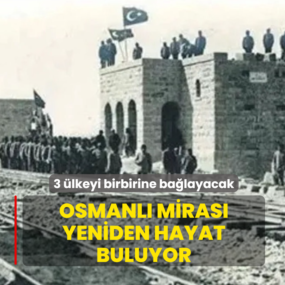 Osmanl� miras� yeniden hayat buluyor: 3 �lkeyi birbirine ba�layacak