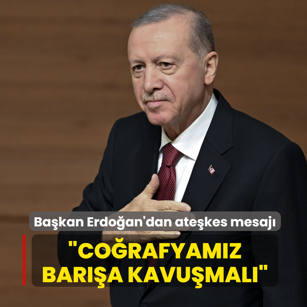 Ba�kan Erdo�an'dan ate�kes mesaj�: Co�rafyam�z bar��a kavu�mal�