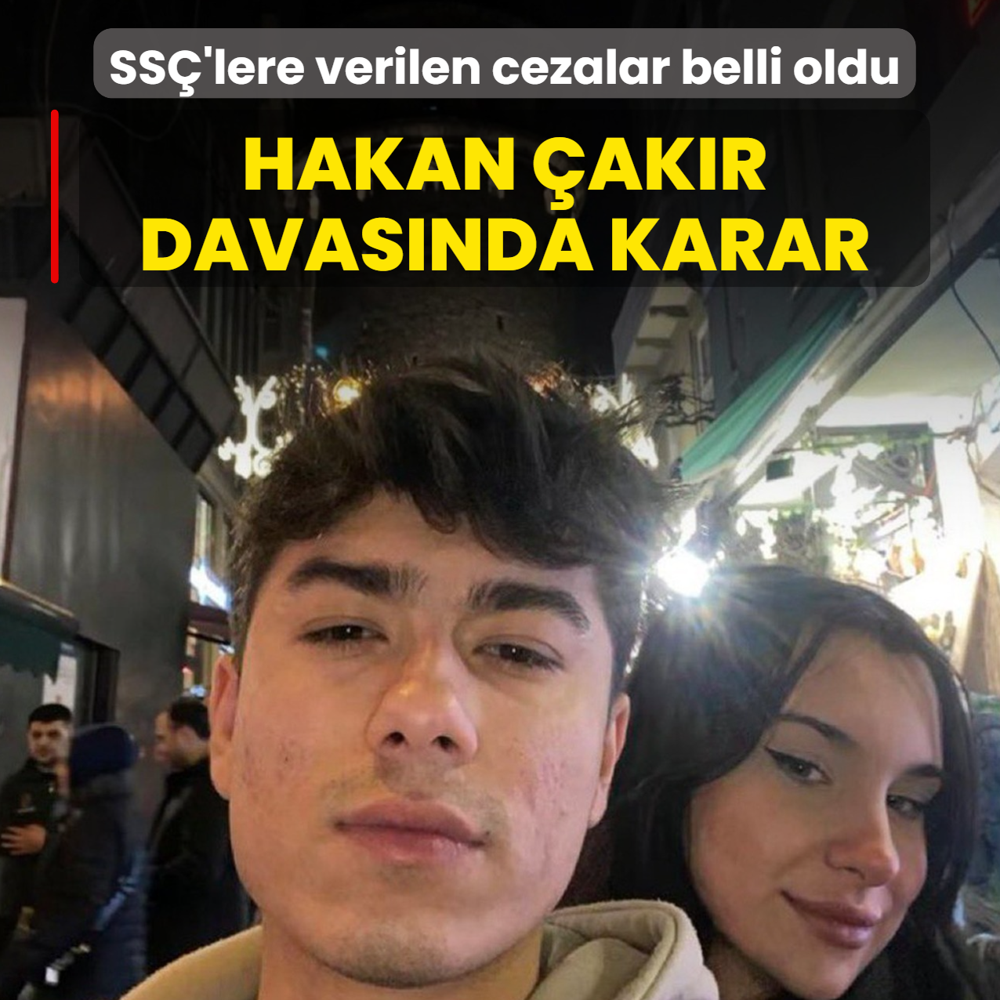 Hakan �ak�r davas�nda karar! SS�'lere verilen cezalar belli oldu