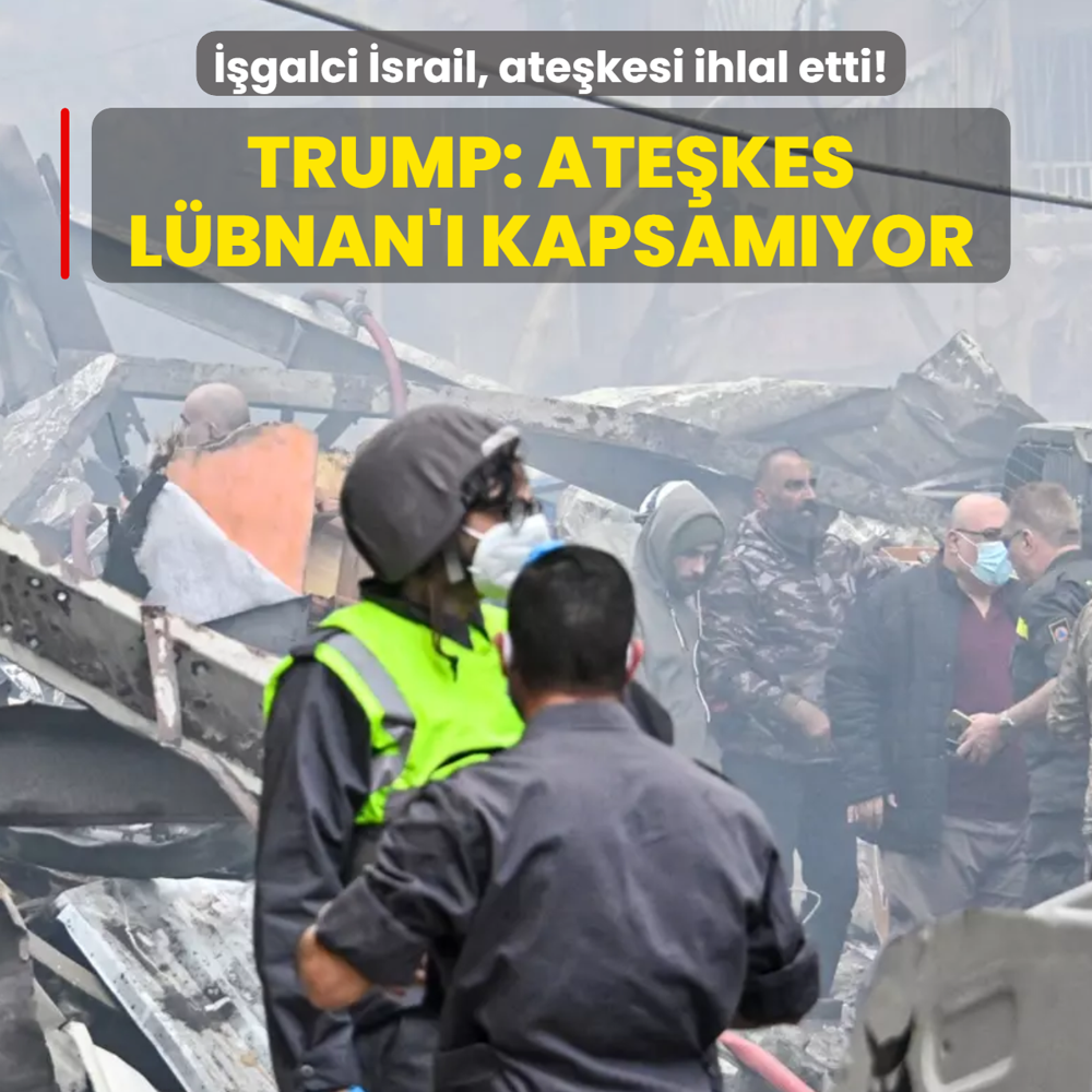 ��galci �srail, ate�kesi ihlal etti! Trump: Ate�kes L�bnan'� kapsam�yor