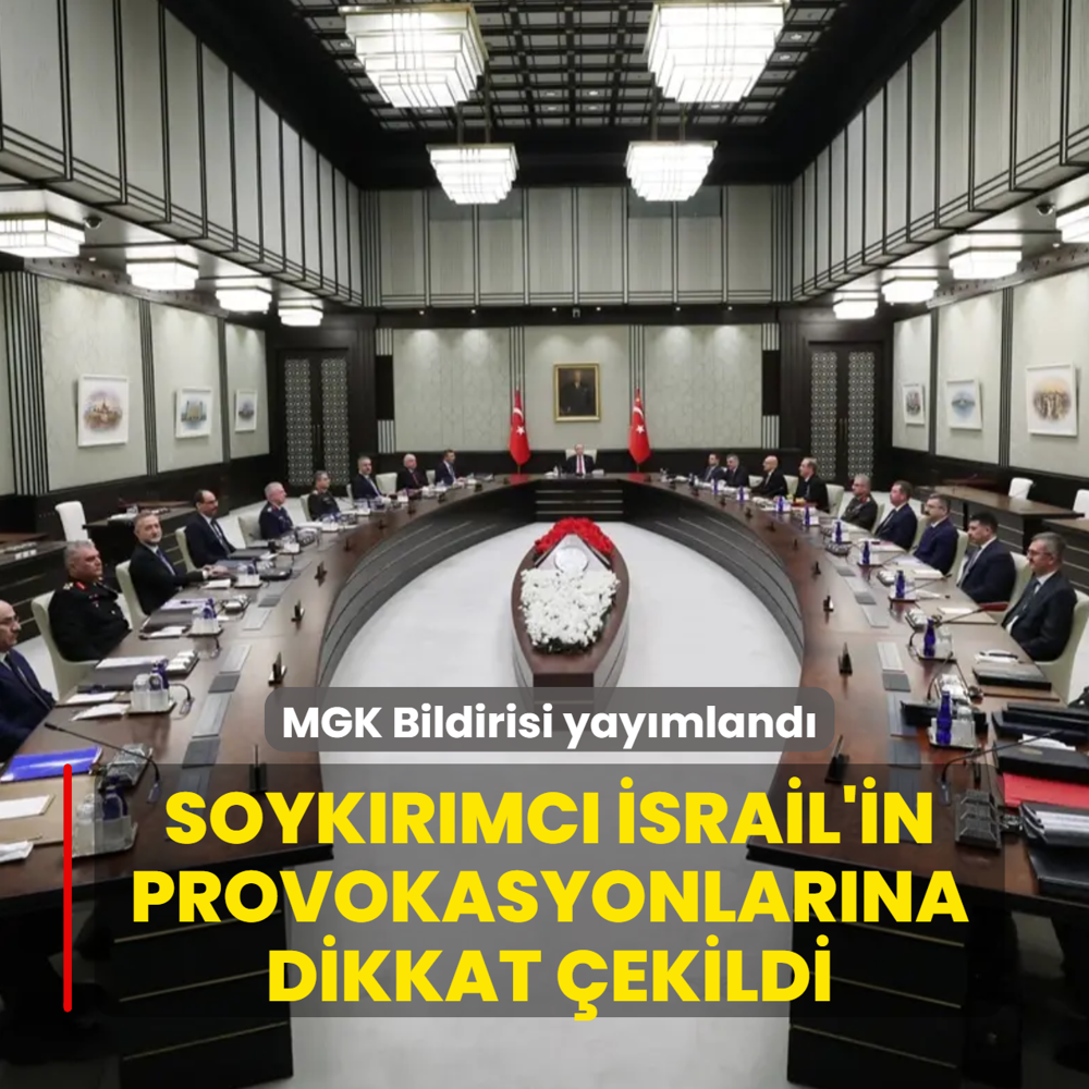 MGK Bildirisi yay�mland�... �srail'in provokasyonlar�na dikkat �ekildi