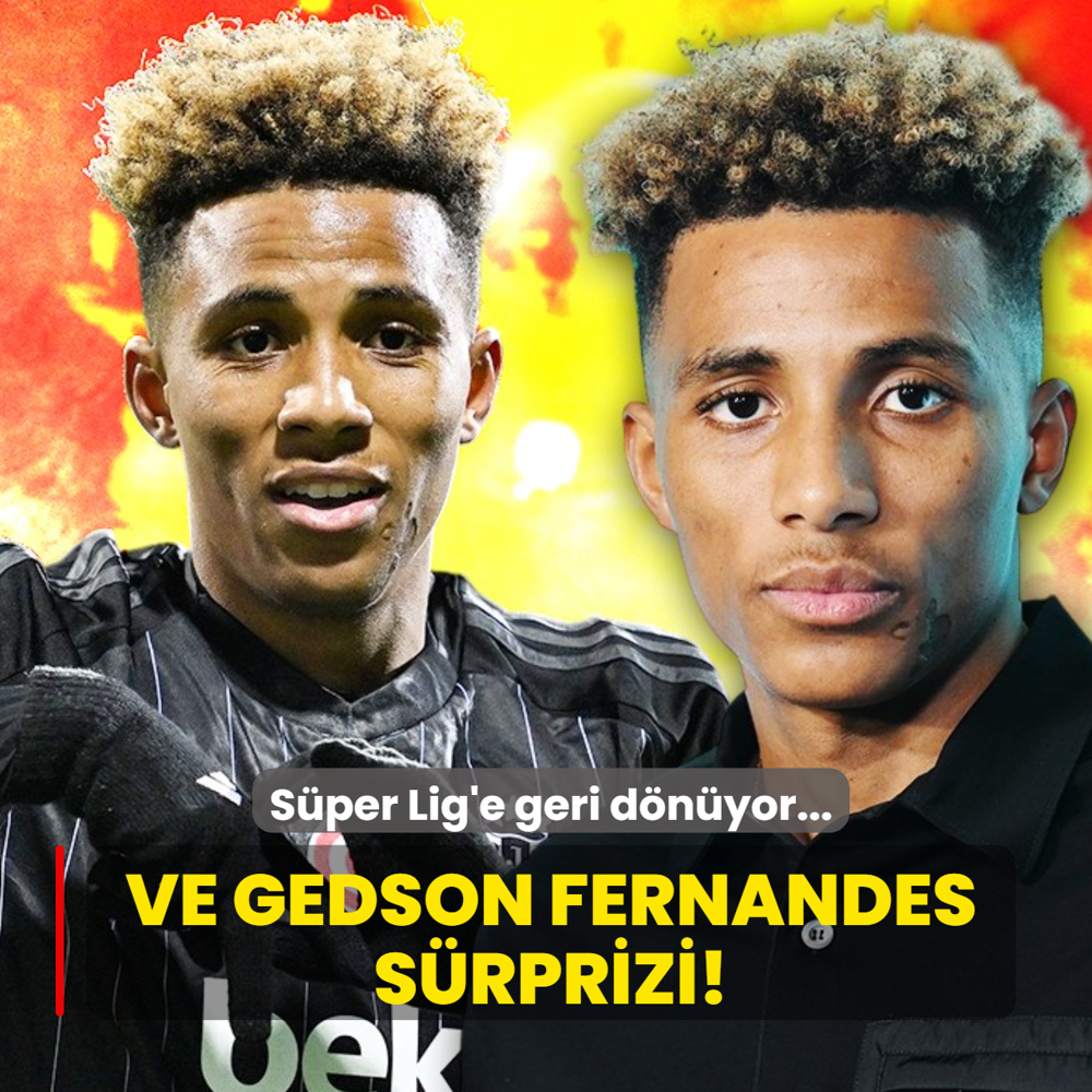 Ve Gedson Fernandes s�rprizi! S�per Lig'e geri d�n�yor...