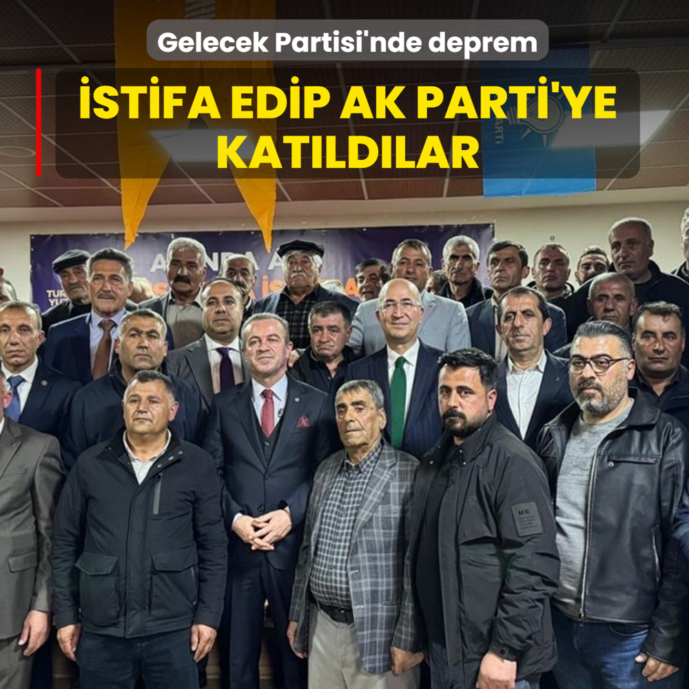 Gelecek Partisi'nde deprem: �stifa edip AK Parti'ye kat�ld�lar