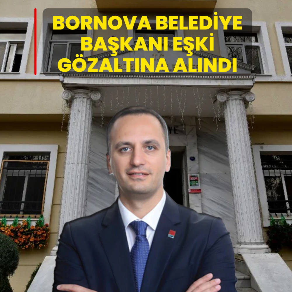 Bornova Belediye Ba�kan� E�ki g�zalt�na al�nd�