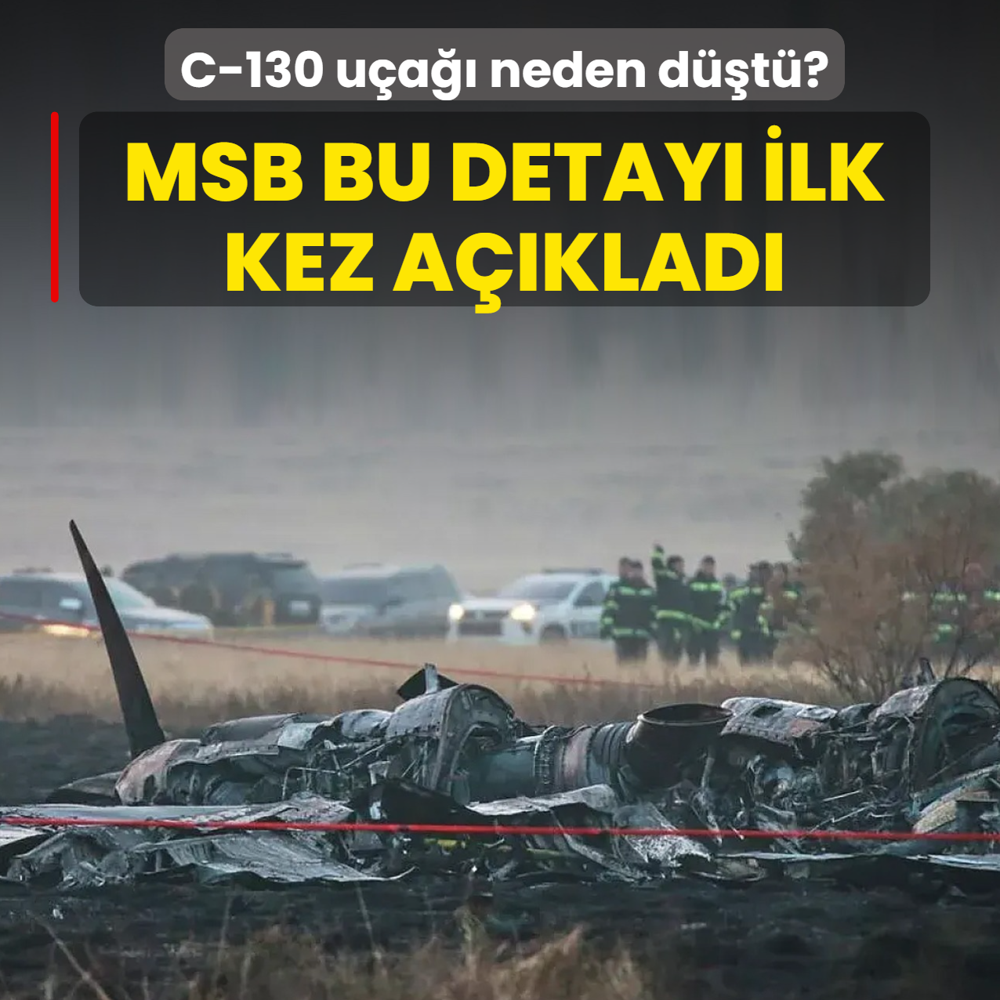 C-130 u�a�� neden d��t�? MSB bu detay� ilk kez a��klad�