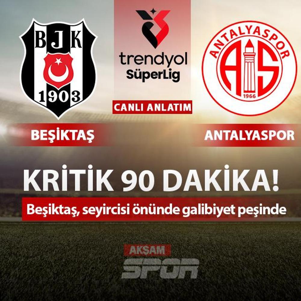 CANLI: Be�ikta� - Antalyaspor
