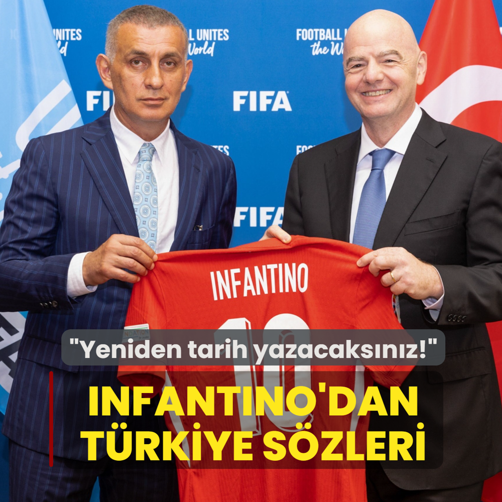 FIFA Ba�kan� Gianni Infantino'dan T�rkiye a��klamas�! �Yeniden tarih yazacaks�n�z�