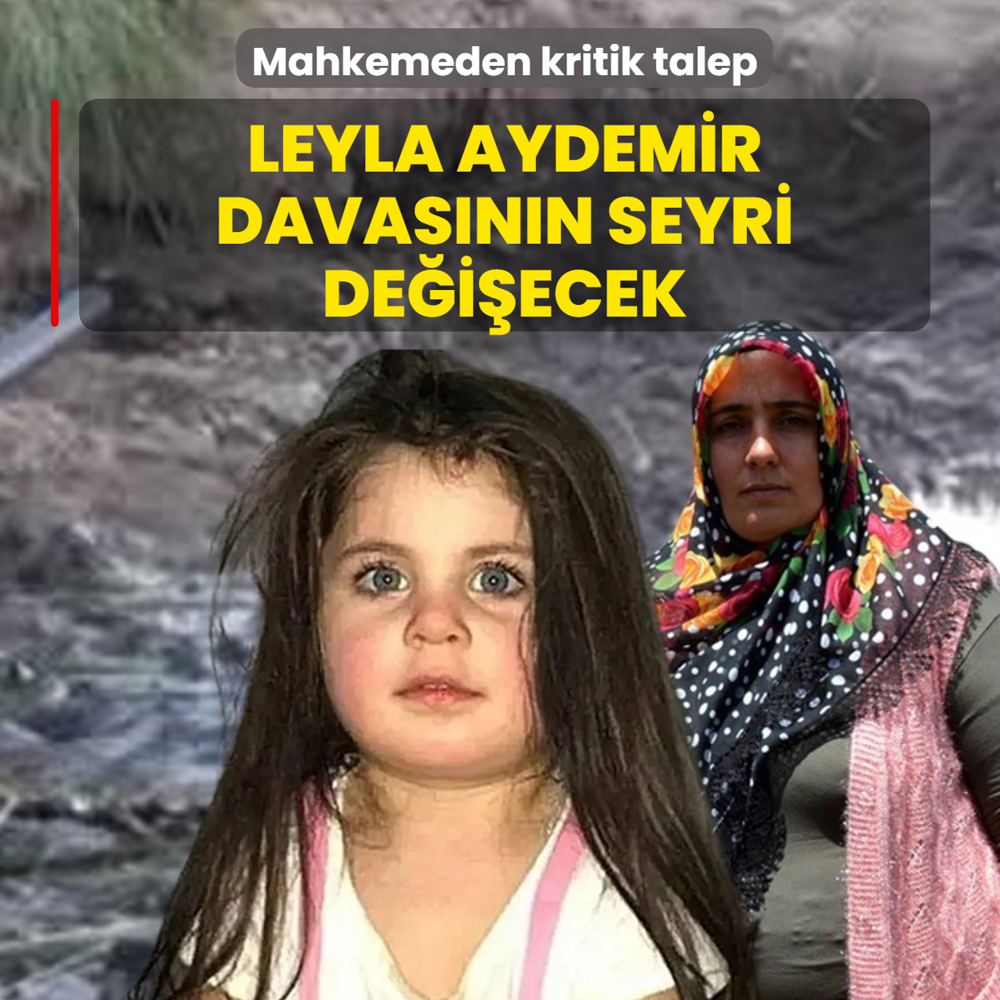 Leyla Aydemir davas�n�n seyri de�i�ecek! Mahkemeden kritik talep