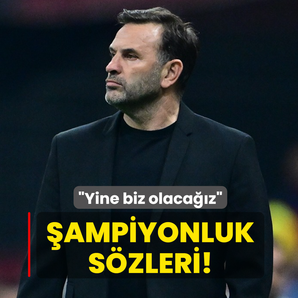 Okan Buruk'tan �ampiyonluk s�zleri! �Yine biz olaca��z�