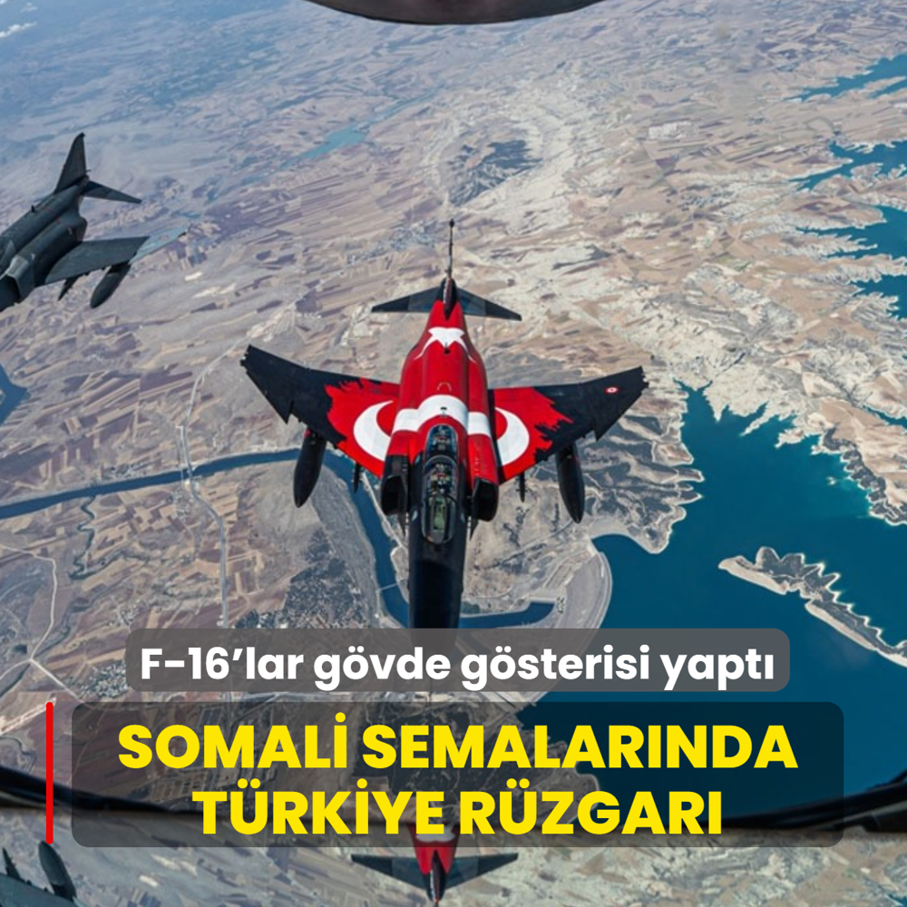 Somali semalar�nda T�rkiye r�zgar�...  F-16'lar g�vde g�sterisi yapt�