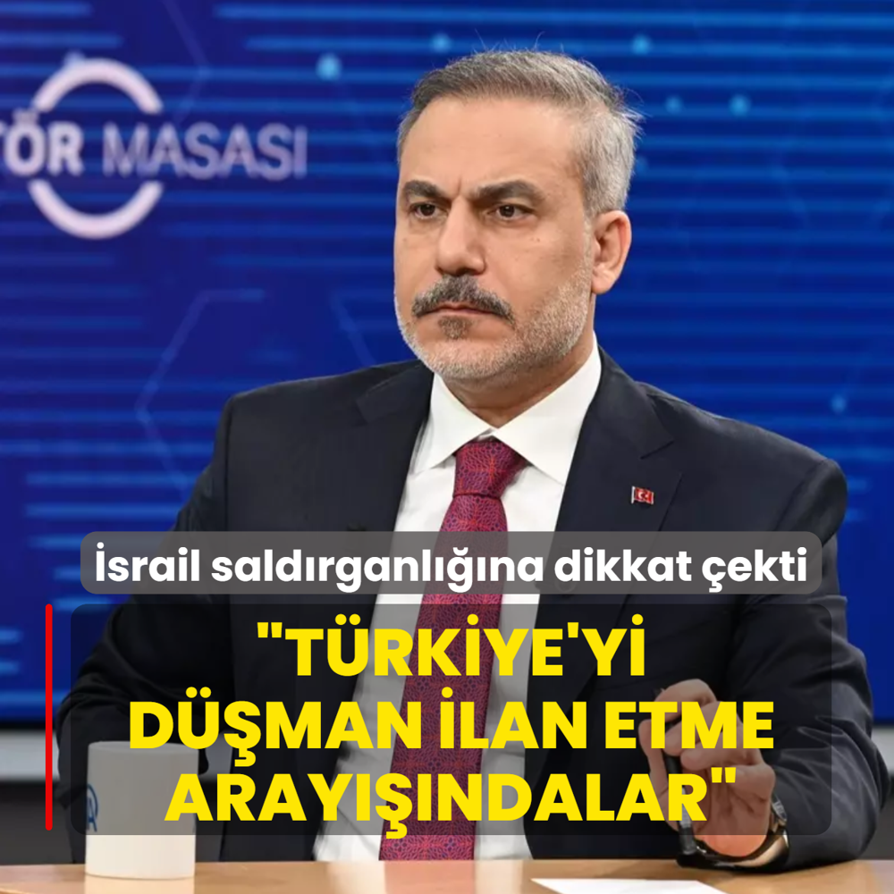 Bakan Fidan �srail sald�rganl���na dikkat �ekti: T�rkiye'yi yeni d��man ilan etme aray���ndalar