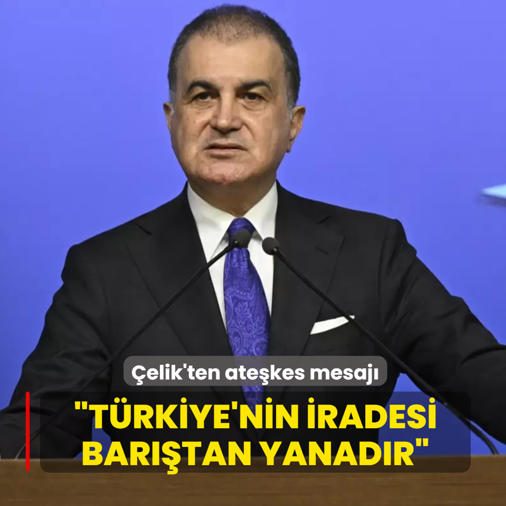 AK Parti S�zc�s� �mer �elik'ten ate�kes mesaj�: T�rkiye'nin iradesi bar��tan yanad�r