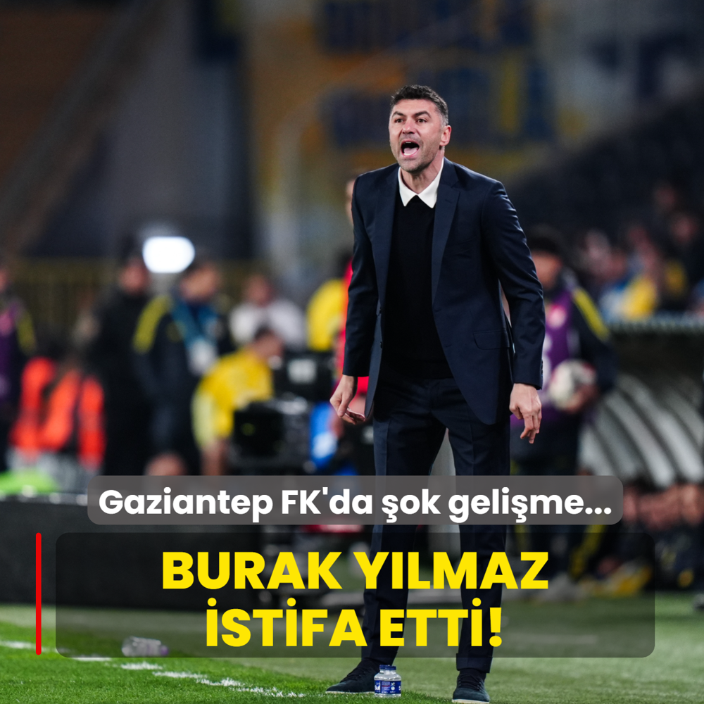 Gaziantep FK'da �ok geli�me... Burak Y�lmaz istifa etti!