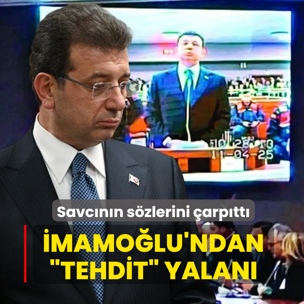 �mamo�lu'ndan �tehdit edildim� yalan�... Savc�n�n s�zlerini �arp�tt�