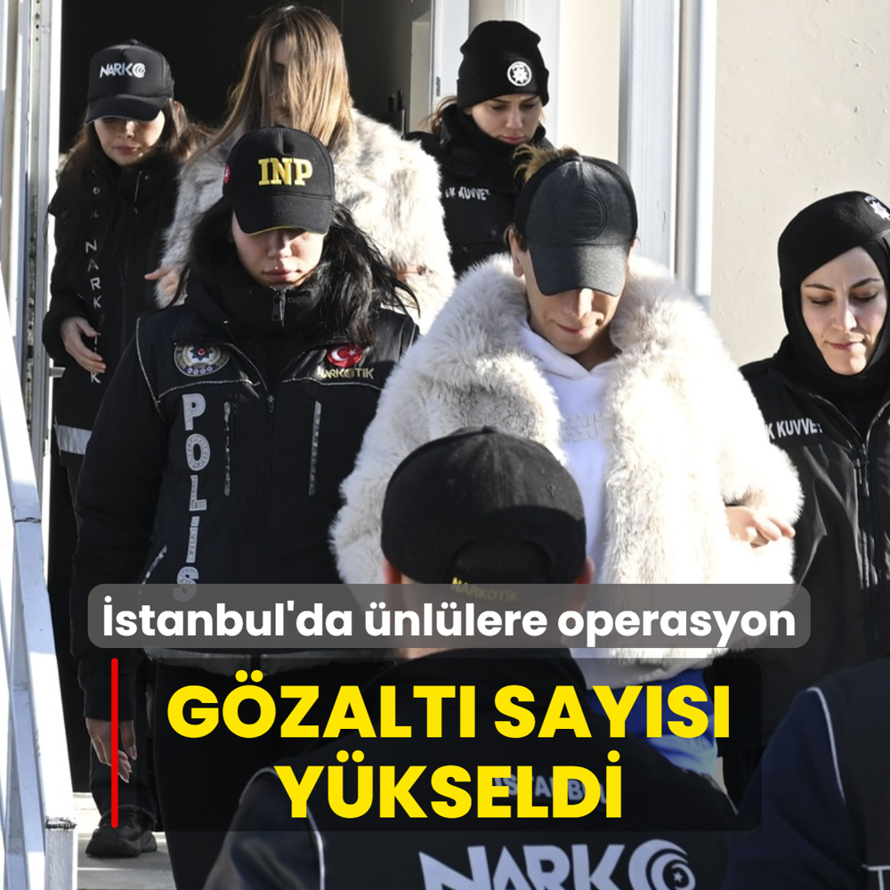 �stanbul'da �nl�lere operasyon: G�zalt� say�s� y�kseldi