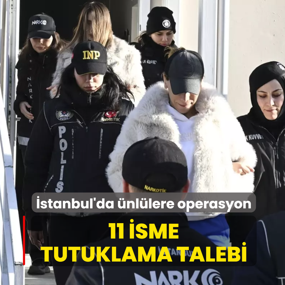 �stanbul'da �nl�lere operasyon: 11 isme tutuklama talebi