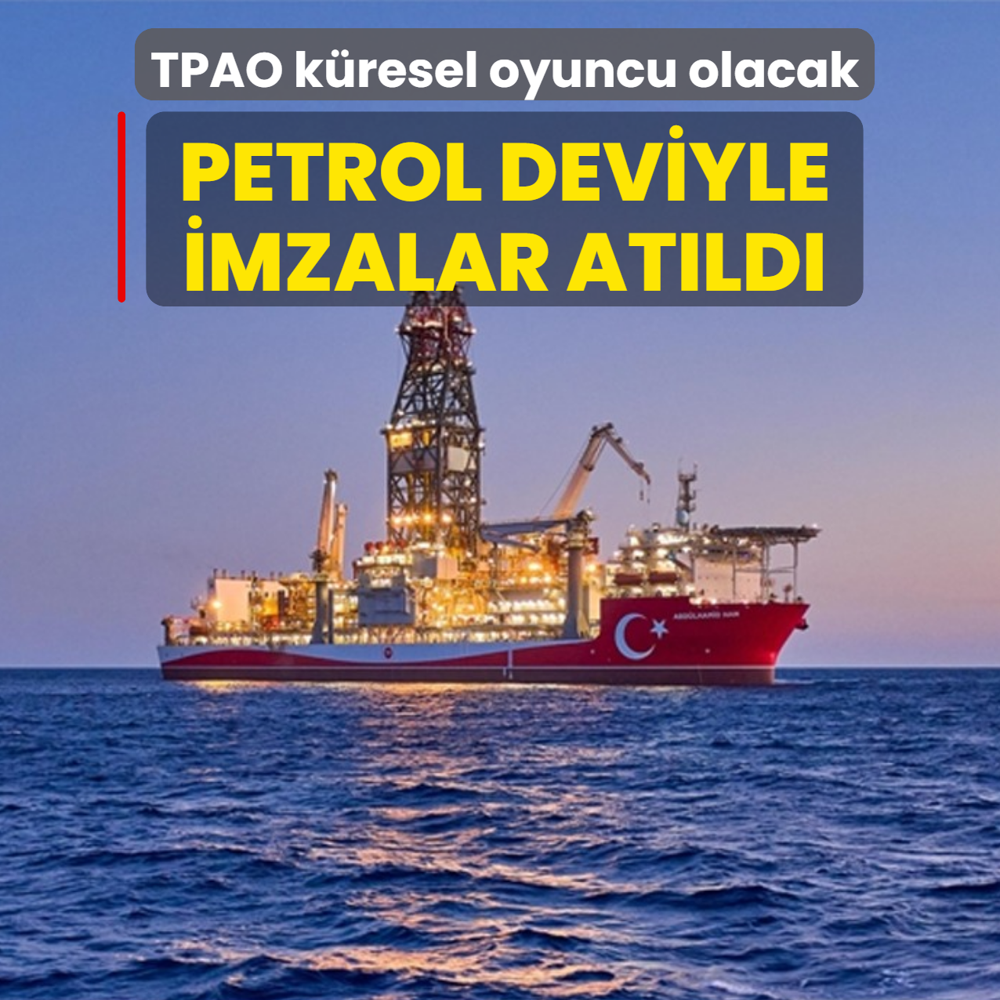 Petrol deviyle imzalar at�ld�! TPAO k�resel oyuncu olacak