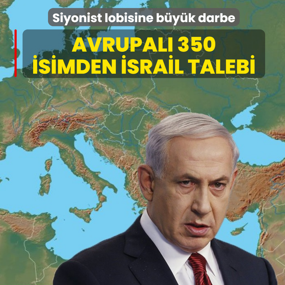 Avrupal� 350 isimden �srail talebi! Siyonist lobisine b�y�k darbe