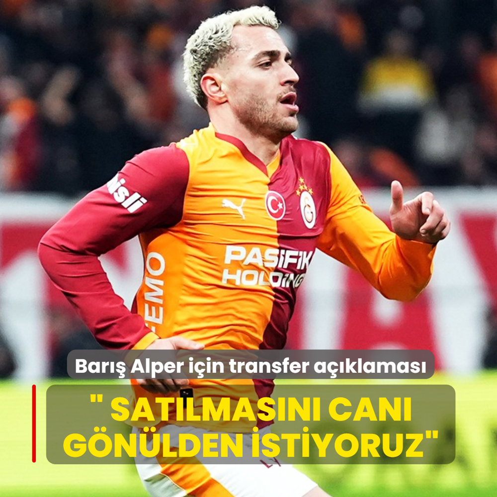 Bar�� Alper Y�lmaz i�in transfer a��klamas�: Sat�lmas�n� can� g�n�lden istiyoruz