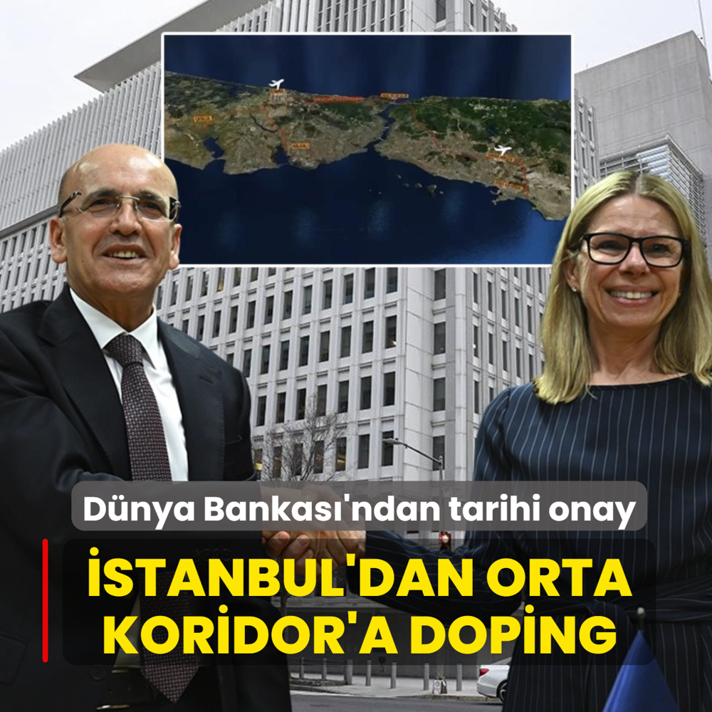�stanbul'dan Orta Koridor'a doping: D�nya Bankas�'ndan tarihi onay