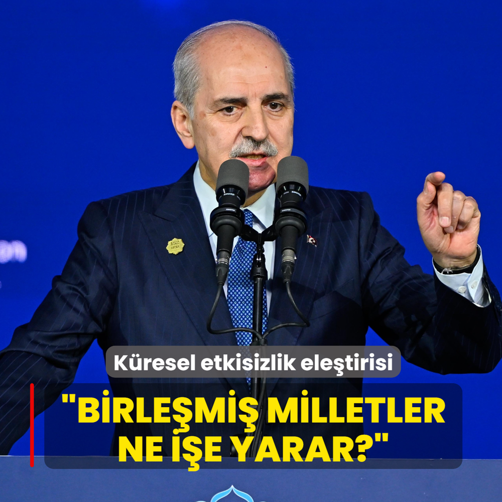 K�resel etkisizlik ele�tirisi... TBMM Ba�kan� Kurtulmu�: BM ne i�e yarar?