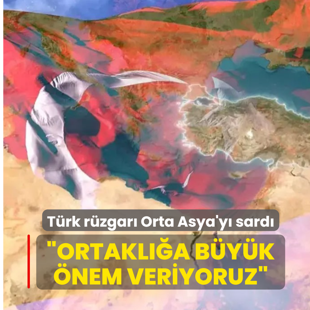 T�rk r�zgar� Orta Asya'y� sard�! �Ortakl���m�za b�y�k �nem veriyoruz� dediler