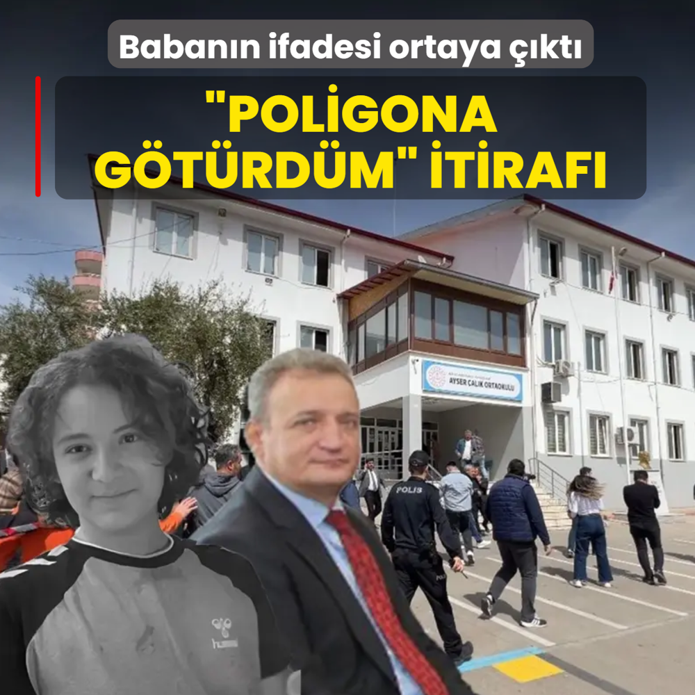 �Poligona g�t�rd�m� itiraf�! Baban�n ifadesi ortaya ��kt�