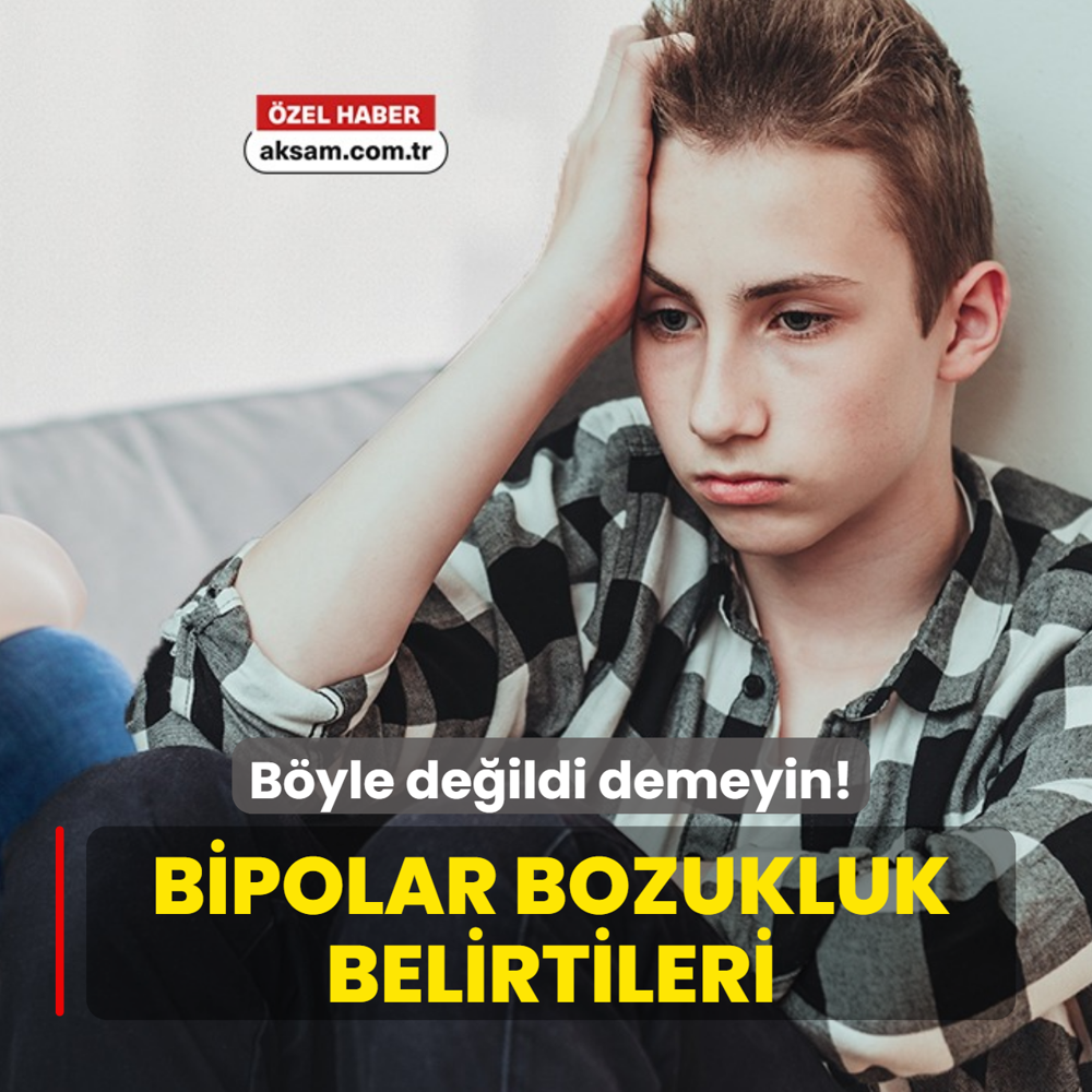 Benim �ocu�um b�yle de�ildi demeyin! Bipolar bozukluk hemen fark edilmiyor! Uzman� belirtileri a��klad�