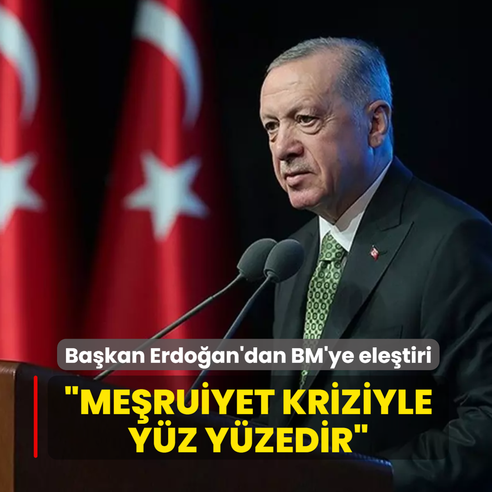 Ba�kan Erdo�an'dan BM'ye ele�tiri... �Me�ruiyet kriziyle y�z y�zedir�