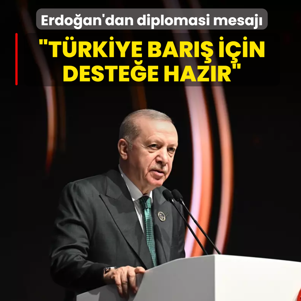 Başkan Erdoğan'dan diplomasi mesajı: Türkiye barış için her türlü desteğe hazır