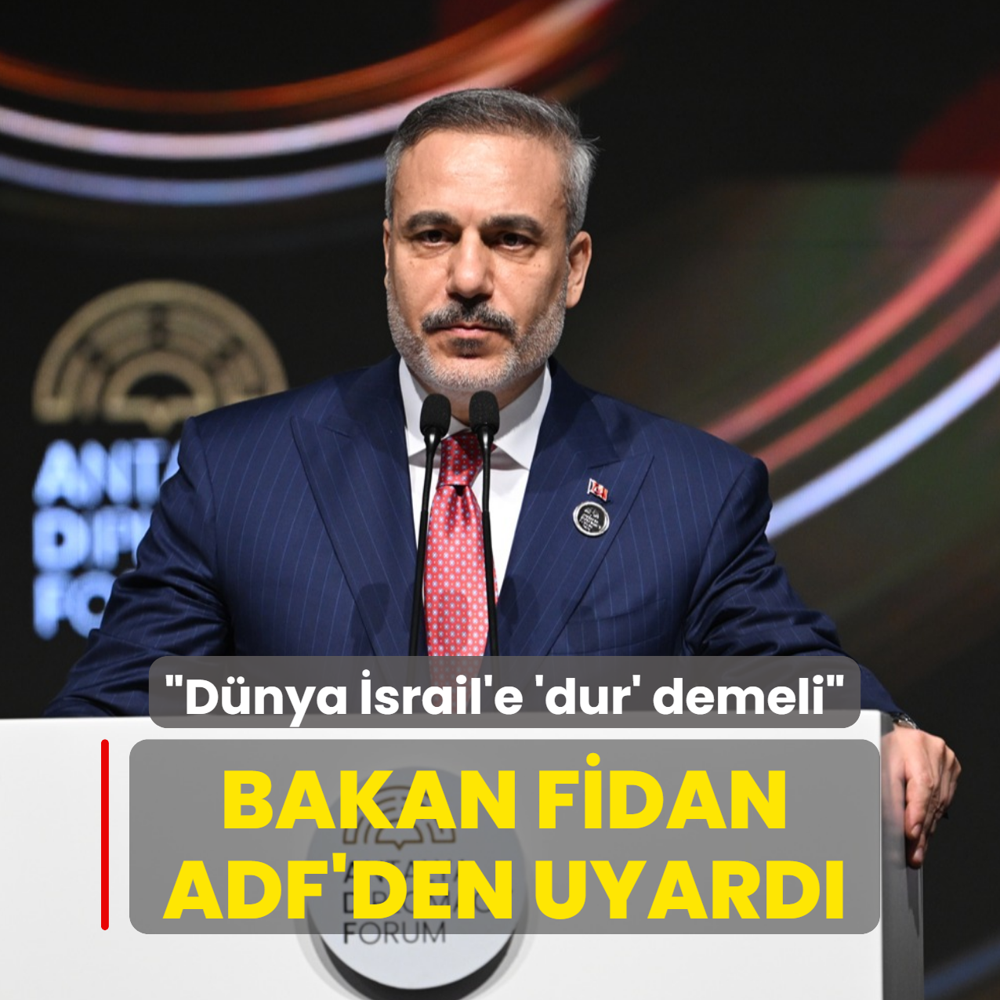 Bakan Fidan ADF'den uyard�: D�nya �srail'e �dur� demeli