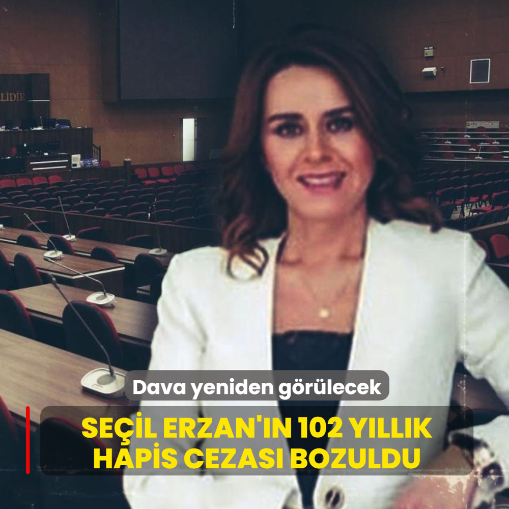 Se�il Erzan'�n 102 y�ll�k hapis cezas� bozuldu: Dava yeniden g�r�lecek