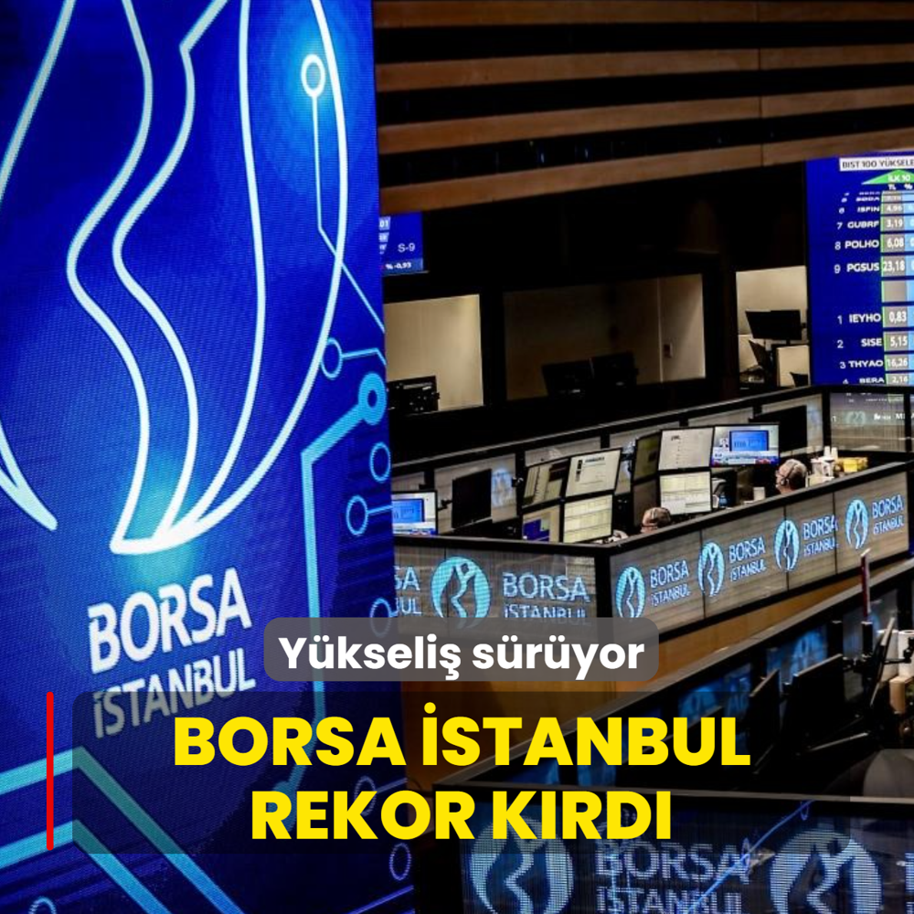 Y�kseli� s�r�yor... Borsa �stanbul rekor k�rd�