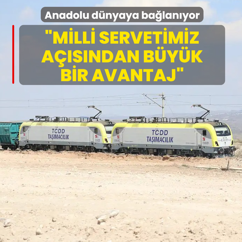 Anadolu d�nyaya ba�lan�yor: Milli servetimiz a��s�ndan b�y�k bir avantaj