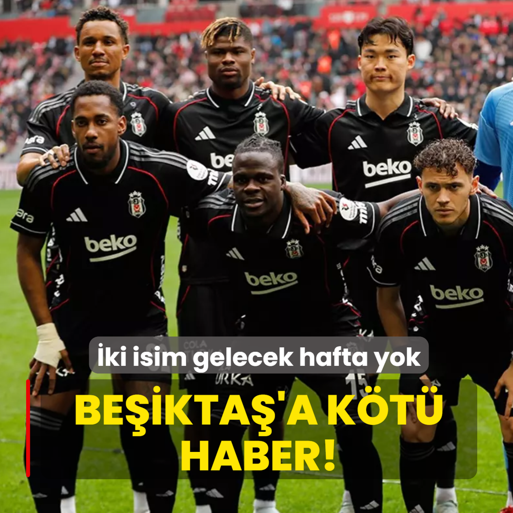 Be�ikta�'a k�t� haber! �ki isim gelecek hafta yok
