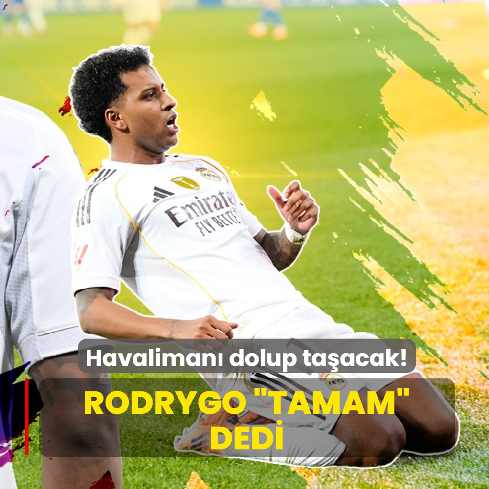 Havaliman� dolup ta�acak! Rodrygo �Tamam� dedi