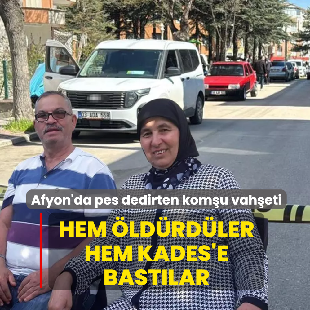 Hem �ld�rd�ler hem KADES'e bast�lar! Afyon'da pes dedirten kom�u cinayeti