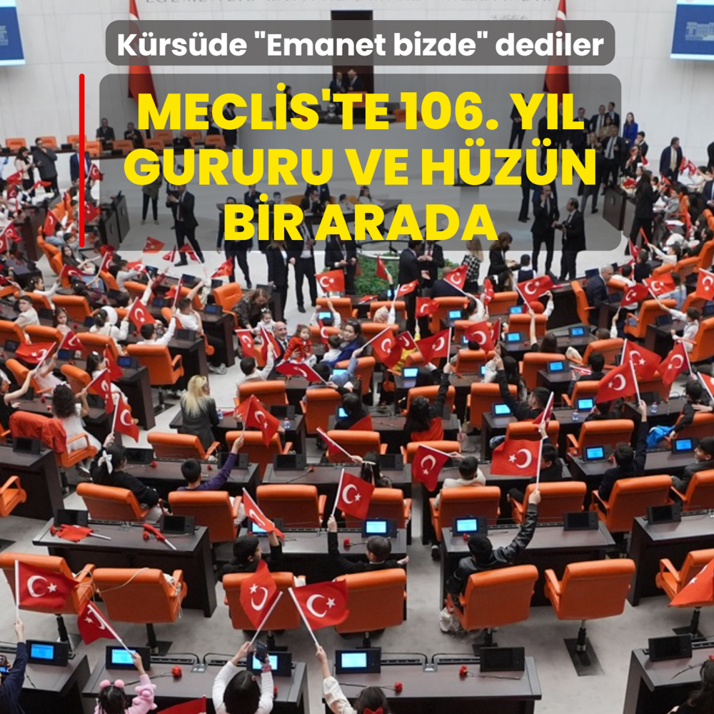 Meclis'te 106. y�l gururu ve h�z�n bir arada! �ocuklar k�rs�de �Emanet bizde� dedi