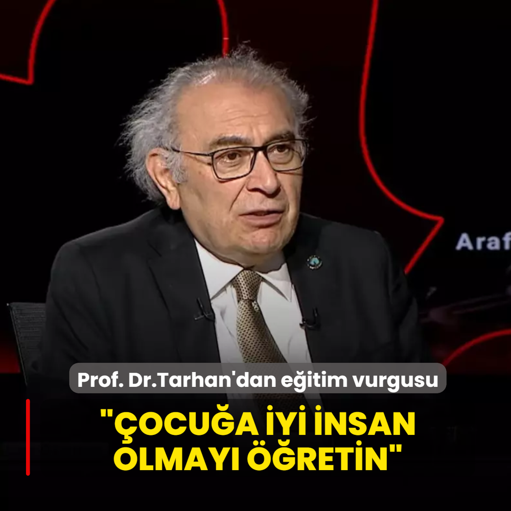 Prof. Dr. Nevzat Tarhan'dan e�itim vurgusu: �ocu�a iyi insan olmay� ��retin