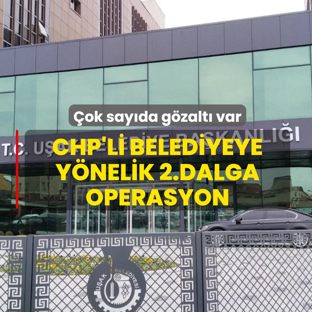 U�ak Belediyesi'ne y�nelik 2.dalga operasyon: 25 g�zalt�