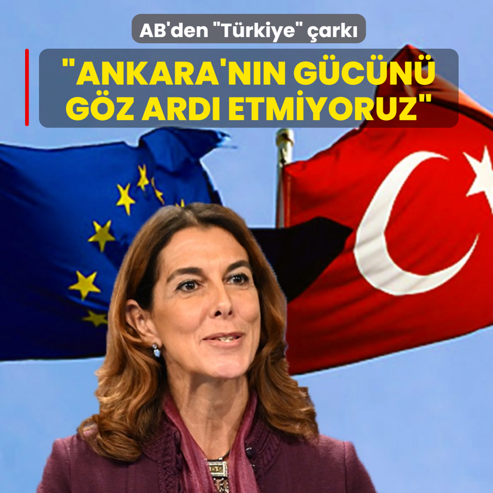 AB'den �T�rkiye� �ark�: Ankara'n�n g�c�n� g�z ard� etmiyoruz