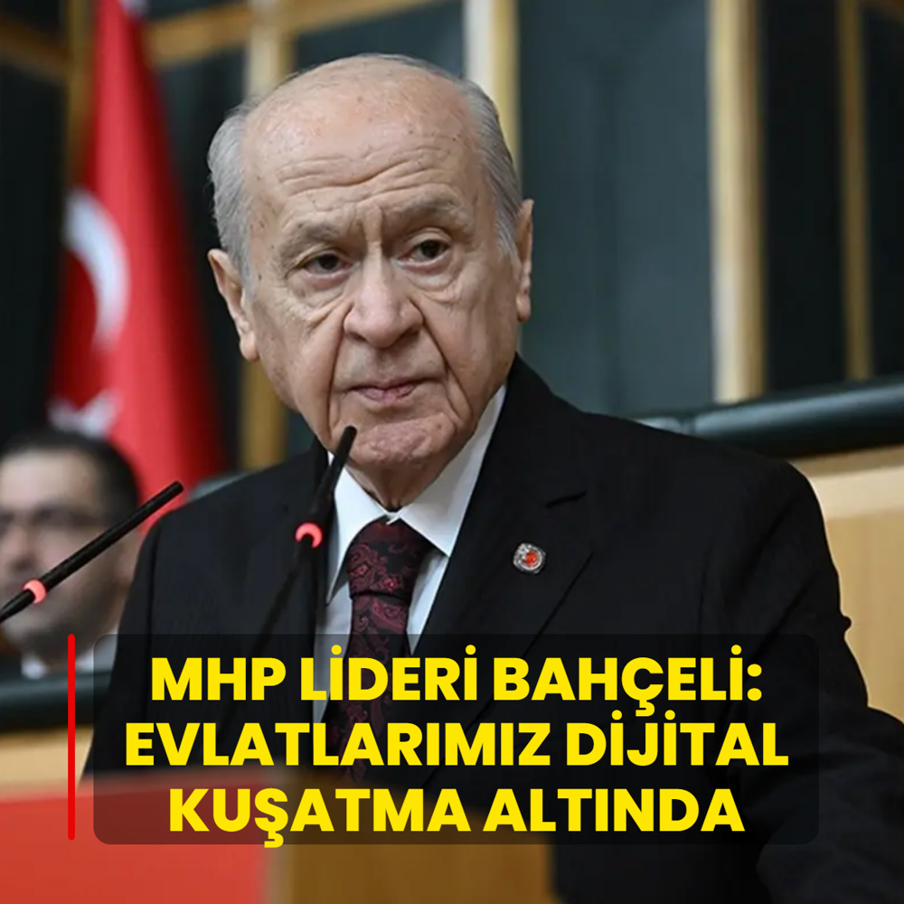 MHP Lideri Bahçeli: Evlatlarımız dijital kuşatma altında