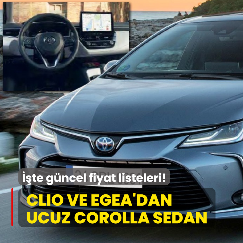 Toyota gemileri yakt�: Clio ve Egea'dan ucuz Corolla Sedan! ��te g�ncel fiyat listeleri...