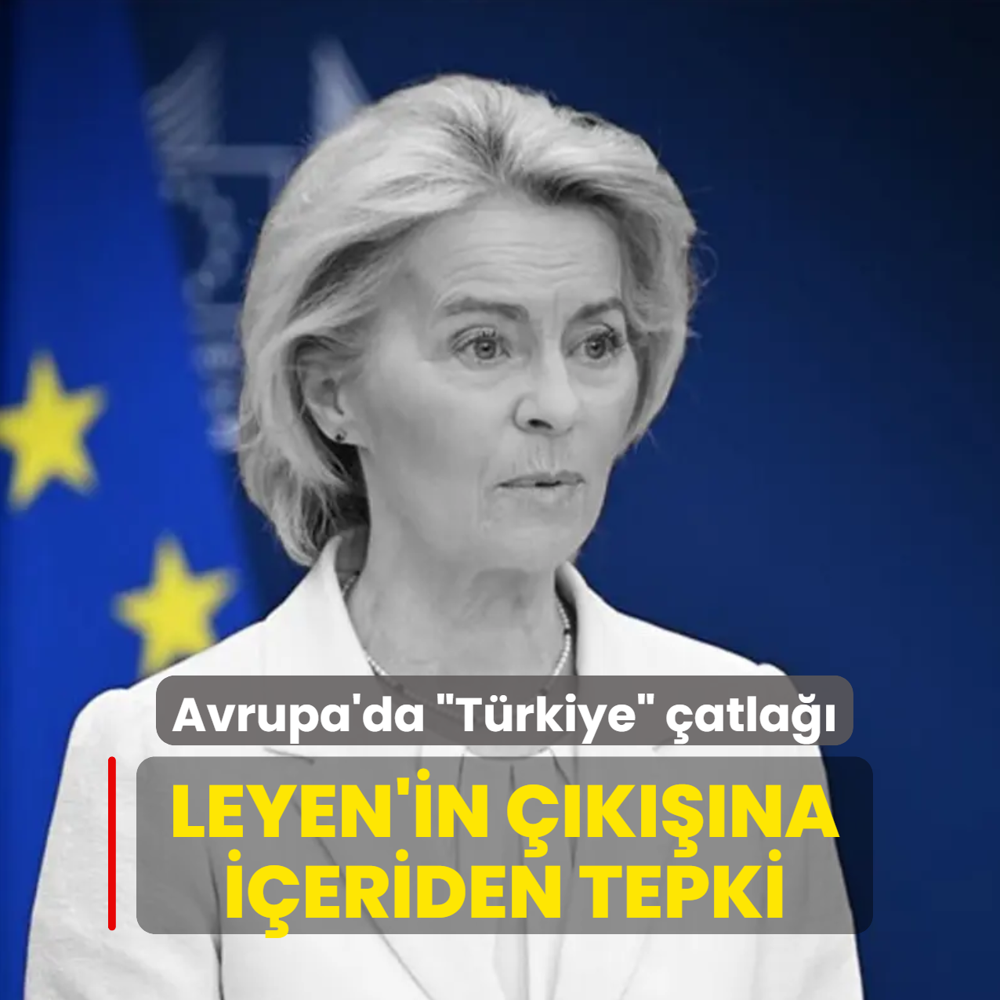 Avrupa'da �T�rkiye� �atla��! Leyen'in ��k���na i�eriden tepki