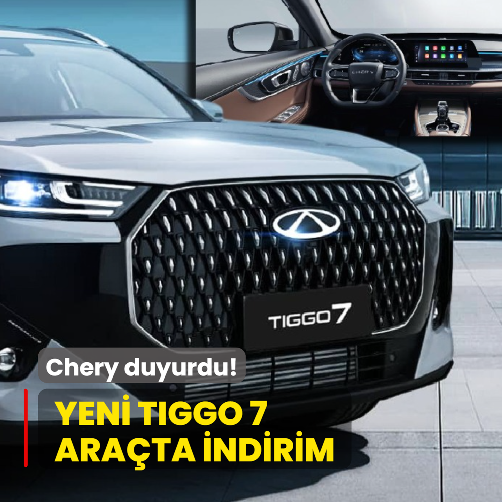 Chery duyurdu: T�m Yeni Tiggo 7 versiyon ara�larda indirim! ��te g�ncel fiyat listesi...
