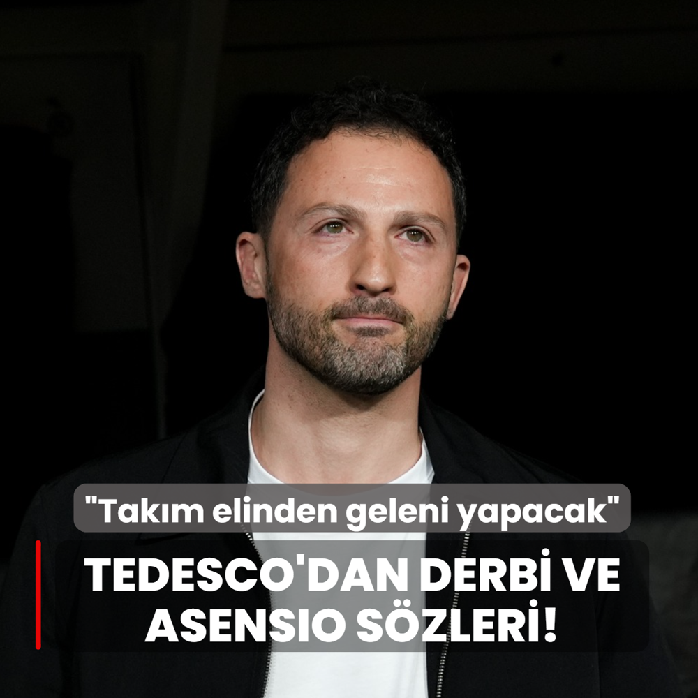 Domenico Tedesco'dan derbi ve Asensio s�zleri: Tak�m elinden geleni yapacak!