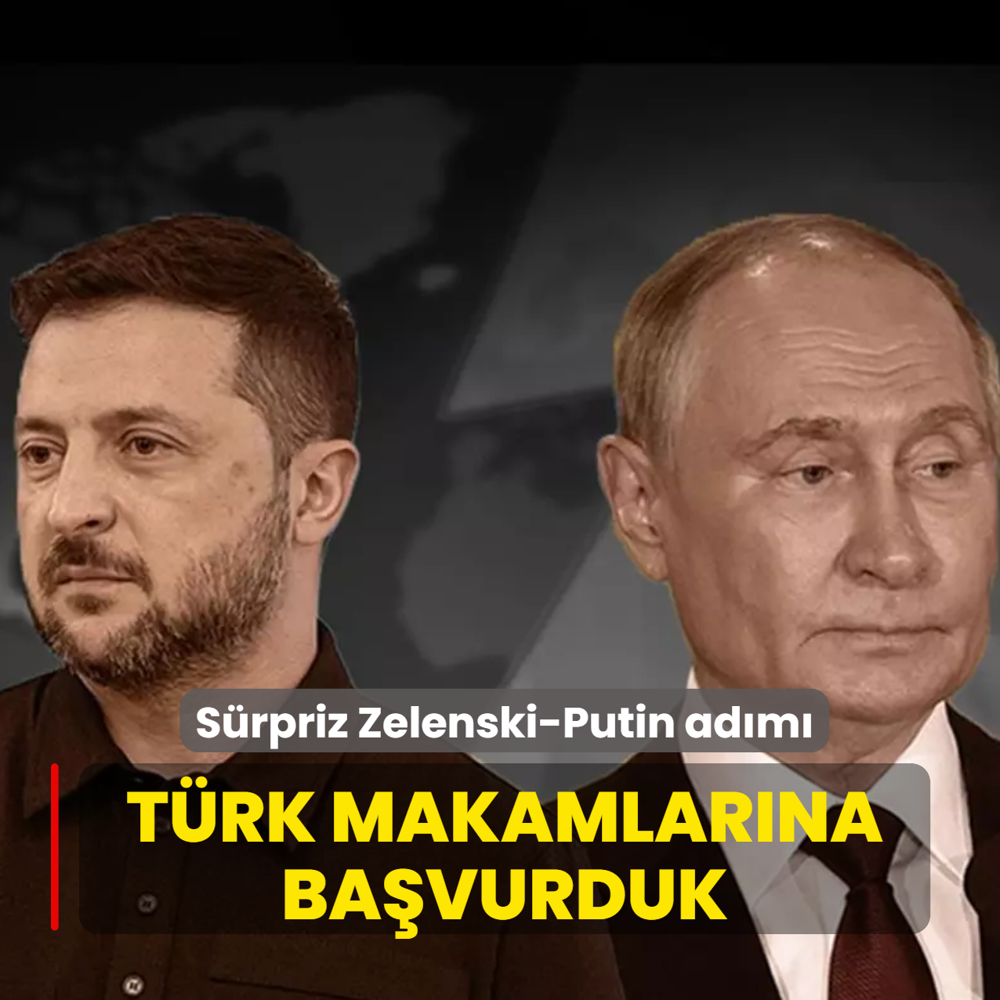 S�rpriz Zelenski-Putin ad�m�: T�rk makamlar�na ba�vurduk