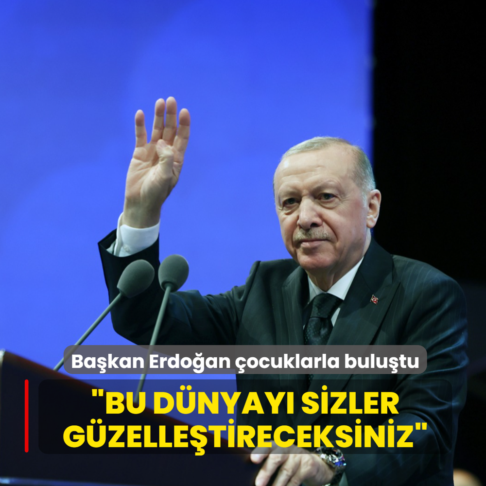 Ba�kan Erdo�an �ocuklarla bulu�tu: Bu d�nyay� sizler g�zelle�tireceksiniz